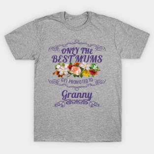 Only The Best Mums Get Promoted To Granny Gift T-Shirt